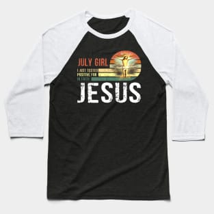 July Girl I Just Tested Positive for in Faith Jesus Lover T-Shirt Baseball T-Shirt